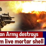 Indian Army Destroys 120 mm Live Mortar Shell In Jammu and Kashmir