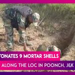 Indian Army Detonates Nine Mortar Shells Found Along LoC In Poonch